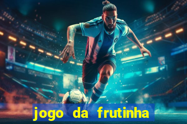 jogo da frutinha da dinheiro